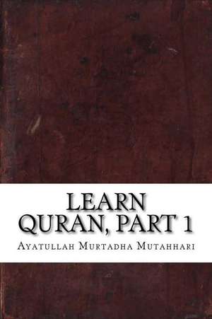 Learn Quran, Part 1 de Ayatullah Murtadha Mutahhari