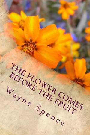 The Flower Comes Before the Fruit de Spence, Wayne