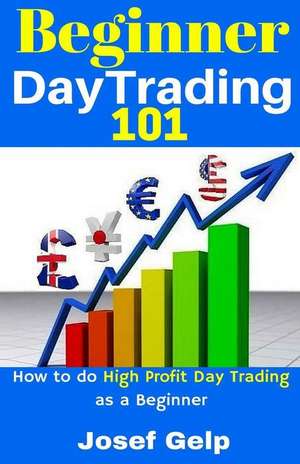 Beginner Day Trading 101 de Josef Gelp