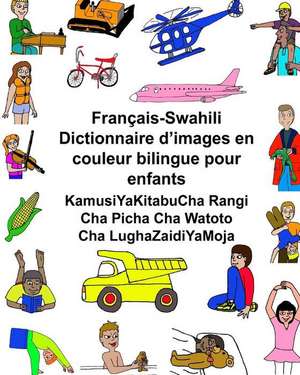 Francais-Swahili Dictionnaire D'Images En Couleur Bilingue Pour Enfants Kamusiyakitabucha Rangi Cha Picha Cha Watoto Cha Lughazaidiyamoja de Richard Carlson Jr