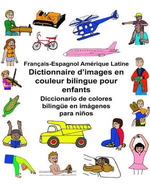 Francais-Espagnol Amerique Latine Dictionnaire D'Images En Couleur Bilingue Pour Enfants Diccionario de Colores Bilingue En Imagenes Para Ninos de Richard Carlson Jr