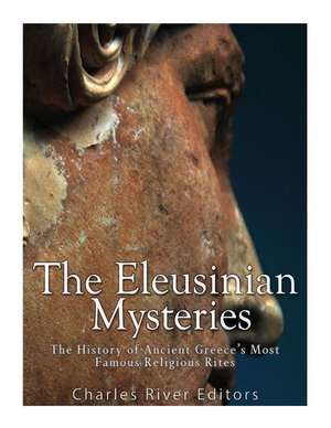 The Eleusinian Mysteries de Charles River Editors