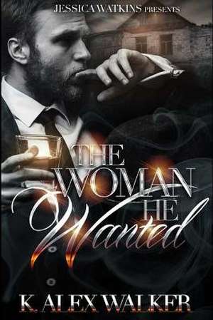 The Woman He Wanted de K. Alex Walker