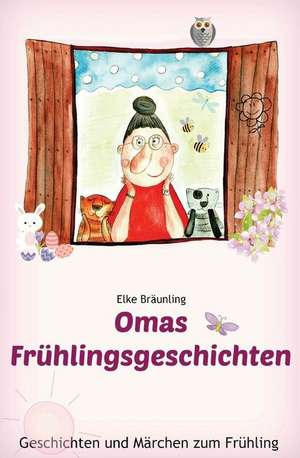 Omas Fruhlingsgeschichten de Elke Braunling