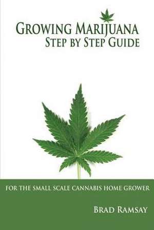 Growing Marijuana Step by Step Guide de Brad Ramsay