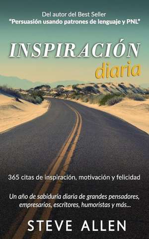 Inspiracion Diaria - Un Ano de Sabiduria Diaria de Grandes Pensadores, Empresarios, Escritores, Humoristas y Mas de Steve Allen