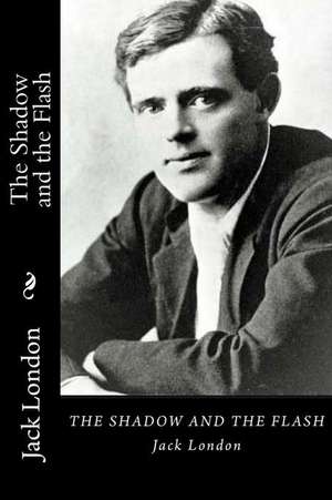 The Shadow and the Flash de Jack London