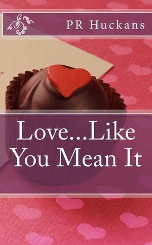 Love...Like You Mean It de Pr Huckans