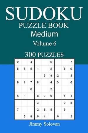 300 Medium Sudoku Puzzle Book de Solovan, Jimmy