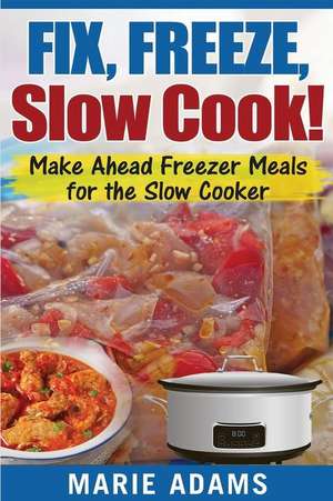 Make Ahead Freezer Meals for the Slow Cooker de Marie Adams