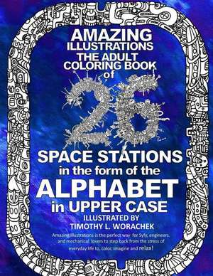 Amazing Illustrations-26 Space Stations of the Alphabet de Timothy L. Worachek