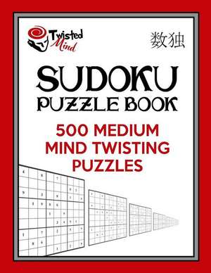 Twisted Mind Sudoku Puzzle Book, 500 Medium Mind Twisting Puzzles de Mind, Twisted