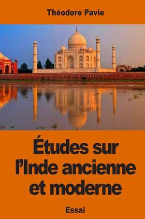 Etudes Sur L'Inde Ancienne Et Moderne de Theodore Pavie