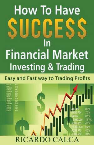 How to Have $Uccess in Financial Market Investing & Trading de Ricardo Calca