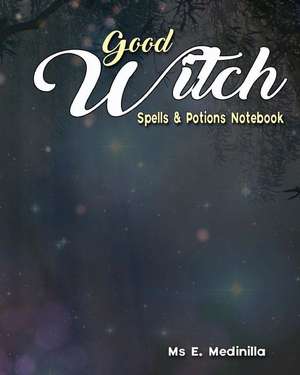 Good Witch Spells & Potions Notebook de MS E. Medinilla