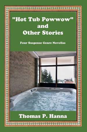 "Hot Tub Powwow" and Other Stories de Thomas P. Hanna