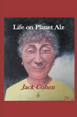 Life on Planet Alz de Dr Jack S. Cohen