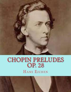 Chopin Preludes Op. 28 de Eichen, Hans