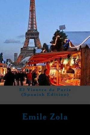 El Vientre de Paris (Spanish Edition) de Emile Zola