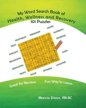 My Word Search Book on Health, Wellness and Recovery de Dixon, Marcia a.