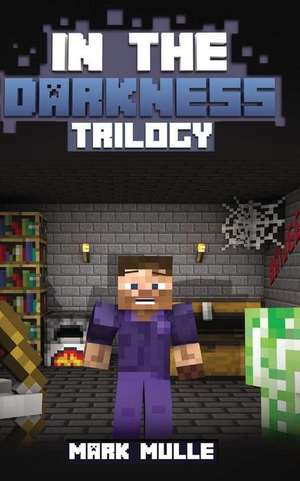 In the Darkness Trilogy (an Unofficial Minecraft Book for 15 Years Old and Above) de Mark Mulle