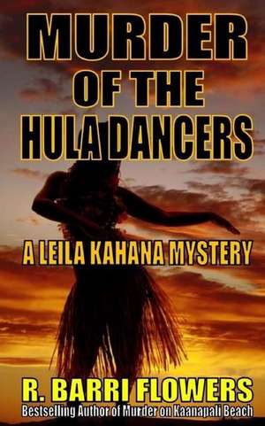 Murder of the Hula Dancers (a Leila Kahana Mystery) de R. Barri Flowers