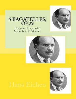 5 Bagatelles, Op.29 de Eichen, Hans