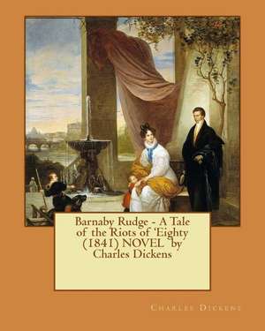 Barnaby Rudge - A Tale of the Riots of 'Eighty (1841) Novel by Charles Dickens de Charles Dickens