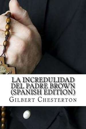 La Incredulidad del Padre Brown de Gilbert Keith Chesterton