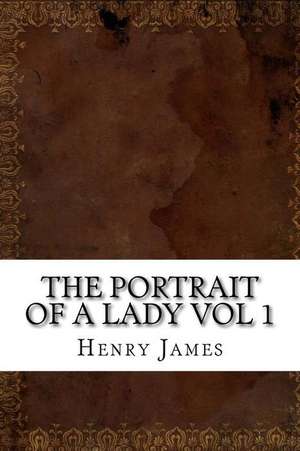 The Portrait of a Lady Vol 1 de Henry James