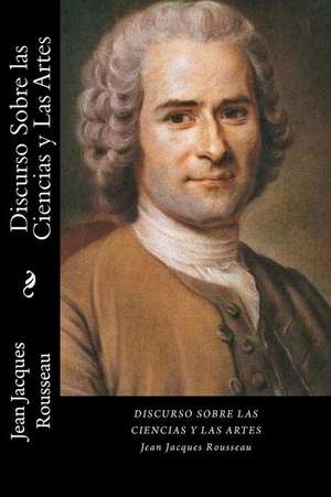 Discurso Sobre Las Ciencias y Las Artes (Spanish Edition) de Jean Jacques Rousseau