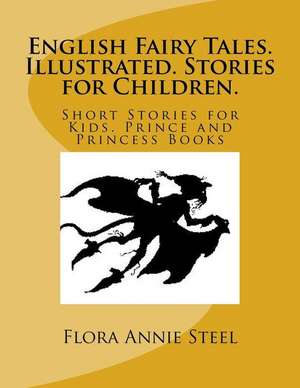 English Fairy Tales. Illustrated. Stories for Children. de Flora Annie Steel