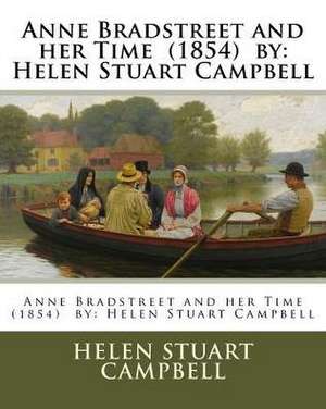 Anne Bradstreet and Her Time (1854) by de Helen Stuart Campbell