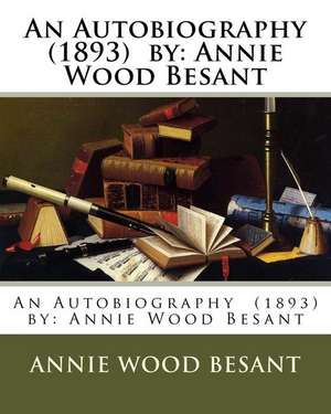 An Autobiography (1893) by de Annie Wood Besant