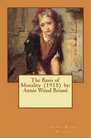 The Basis of Morality (1915) by de Annie Wood Besant