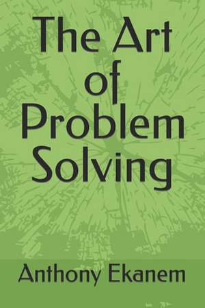 The Art of Problem Solving de Anthony Ekanem