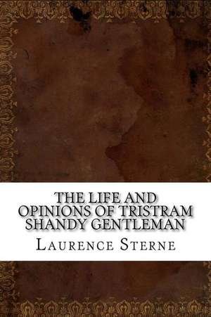 The Life and Opinions of Tristram Shandy Gentleman de Laurence Sterne