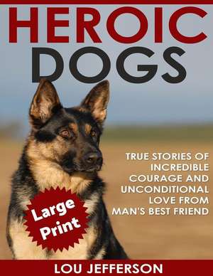 Heroic Dogs ***Large Print Edition*** de Lou Jefferson