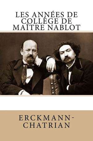 Les Annees de College de Maitre Nablot de Erckmann- Chatrian