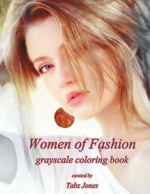 Women of Fashion Grayscale Coloring Book de Tabz Jones