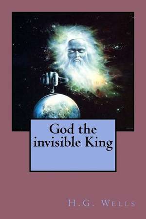 God the Invisible King de H. G. Wells