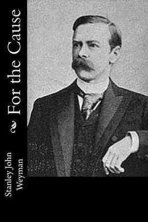 For the Cause de Stanley John Weyman