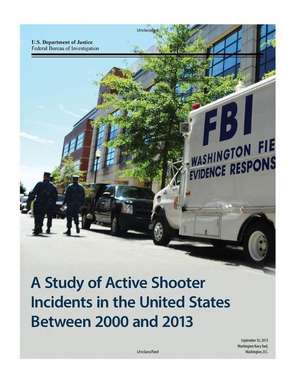 A Study of Active Shooter Incidents in the United States Between 2000 and 2013 de U. S. Department Of Justice