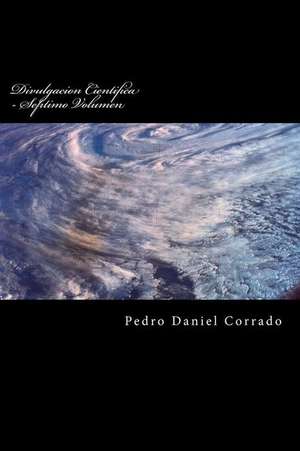 Divulgacion Cientifica - Septimo Volumen de MR Pedro Daniel Corrado