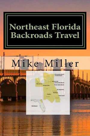 Northeast Florida Backroads Travel de Mike Miller