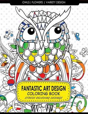 Fantastic Art Design Coloring Books [Owls, Flowers, Variety Design] de Billie R. Navas