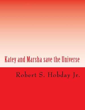 Katey and Marsha Save the Universe de Robert S. Hobday Jr