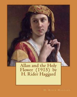 Allan and the Holy Flower (1915) by H. Rider Haggard de H. Rider Haggard