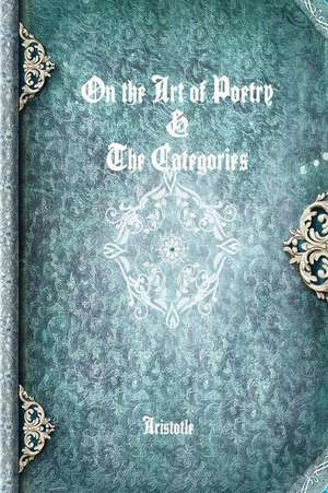 On the Art of Poetry & the Categories de Aristotle