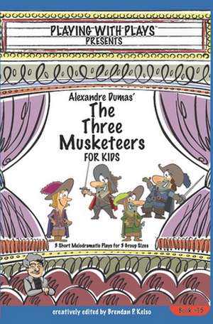 Alexandre Dumas' the Three Musketeers for Kids de Brendan P. Kelso